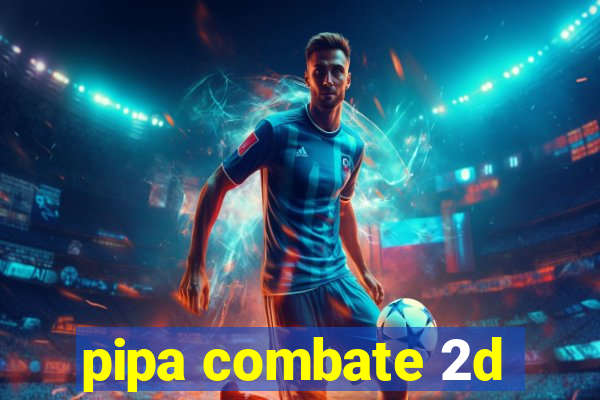 pipa combate 2d